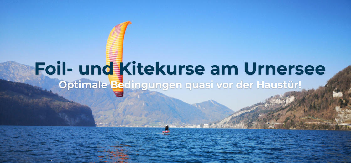 Foil- und Kitekurse am Urnersee Optimale Bedingungen quasi vor der Haustür!